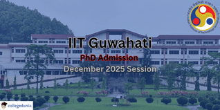 IIT Guwahati Begins Selection Process for PhD Admission for December 2025 Session; Check Details Here